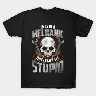 Funny I May Be a Mechanic But I Can't Fix Stupid T-Shirt